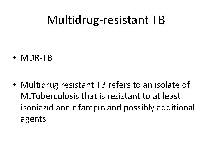 Multidrug-resistant TB • MDR-TB • Multidrug resistant TB refers to an isolate of M.