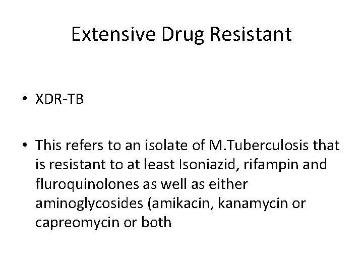Extensive Drug Resistant • XDR-TB • This refers to an isolate of M. Tuberculosis
