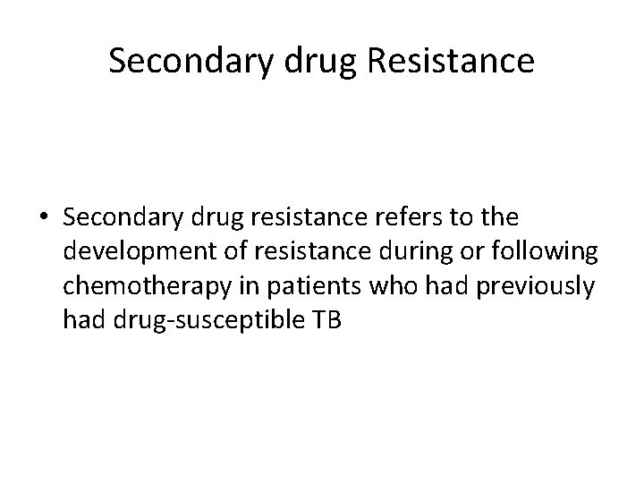 Secondary drug Resistance • Secondary drug resistance refers to the development of resistance during