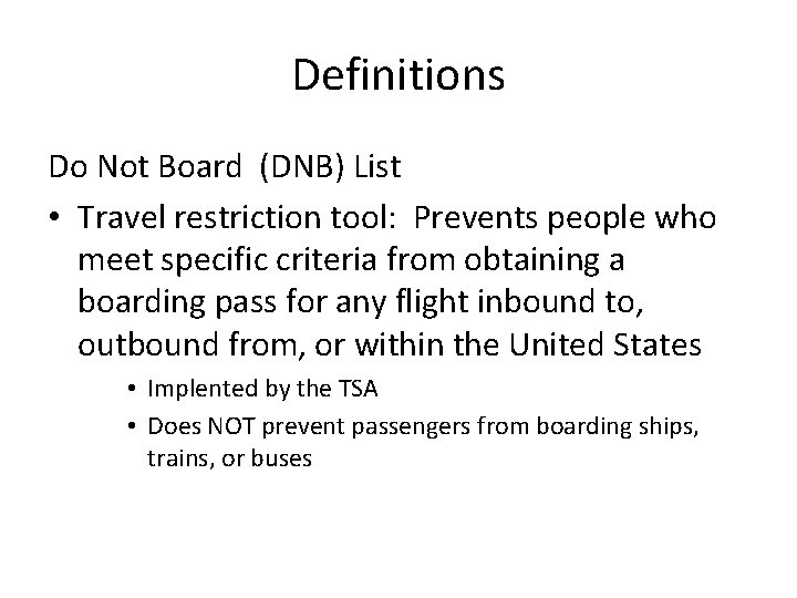 Definitions Do Not Board (DNB) List • Travel restriction tool: Prevents people who meet