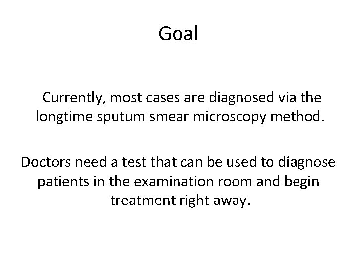 Goal Currently, most cases are diagnosed via the longtime sputum smear microscopy method. Doctors