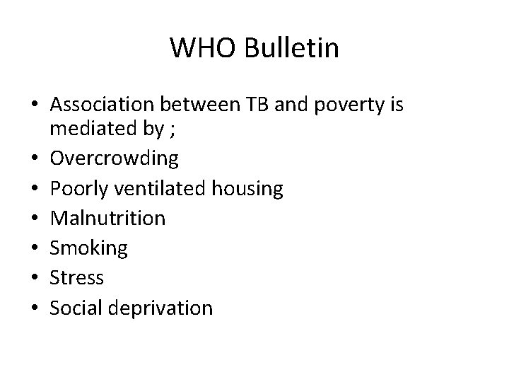 WHO Bulletin • Association between TB and poverty is mediated by ; • Overcrowding