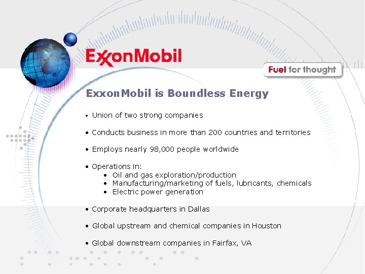 Exxon. Mobil is Boundless Energy • Union of two strong companies • Conducts business