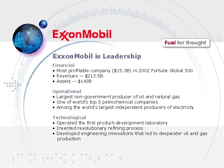 Exxon. Mobil is Leadership Financial • Most profitable company ($15. 3 B) in 2002