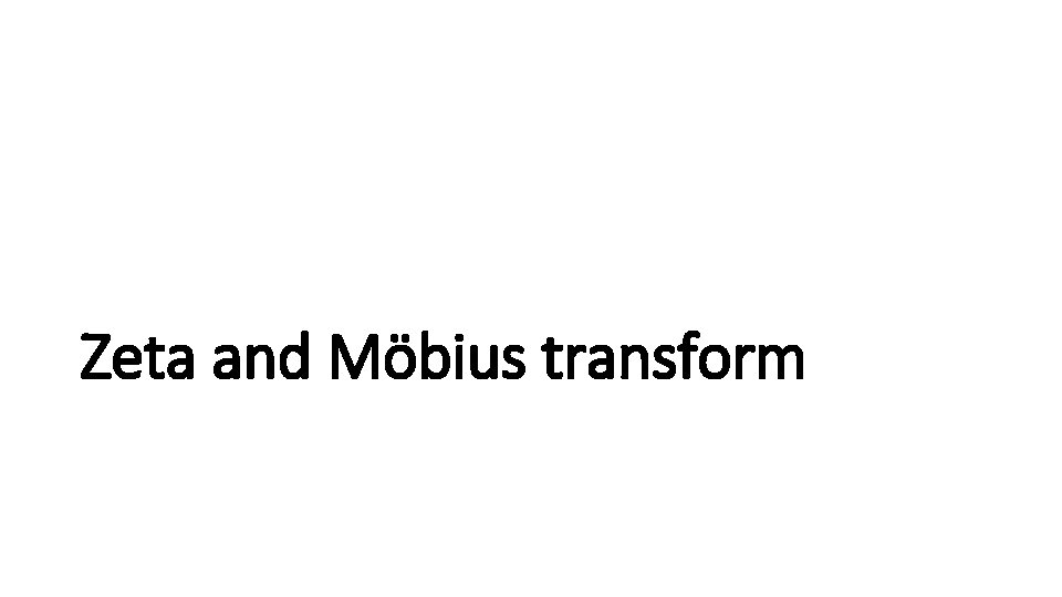 Zeta and Möbius transform 