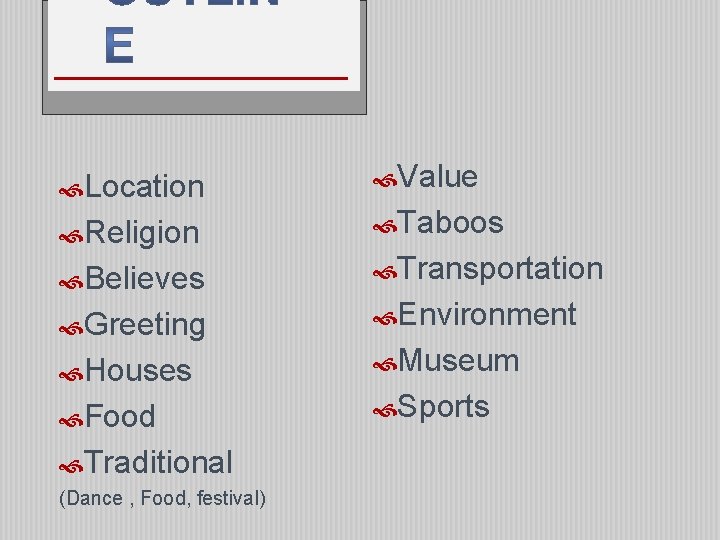 Location Value Religion Taboos Believes Transportation Greeting Environment Houses Museum Food Sports Traditional