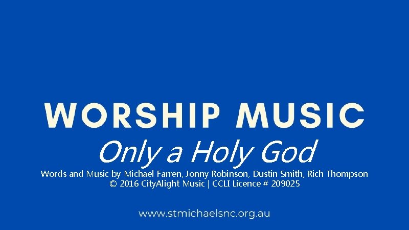 Only a Holy God Words and Music by Michael Farren, Jonny Robinson, Dustin Smith,
