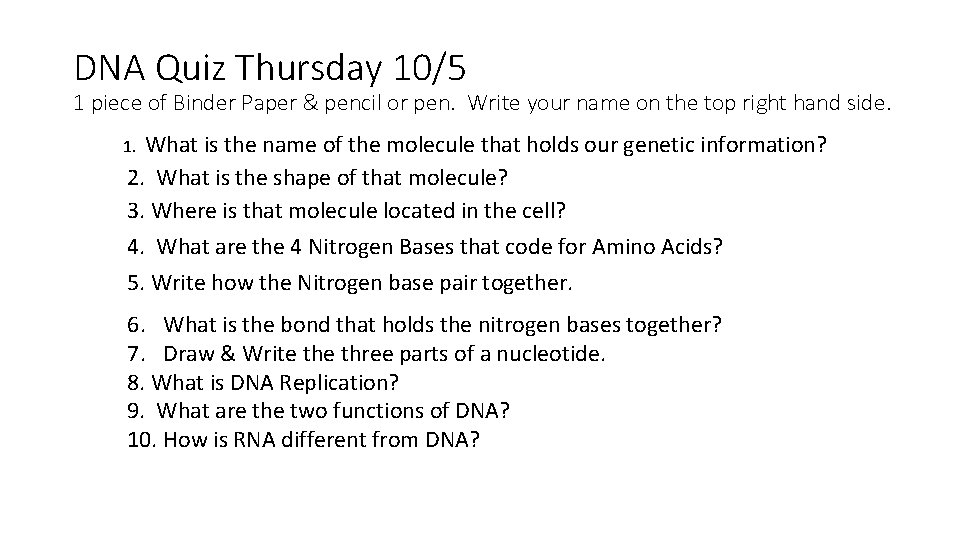 DNA Quiz Thursday 10/5 1 piece of Binder Paper & pencil or pen. Write