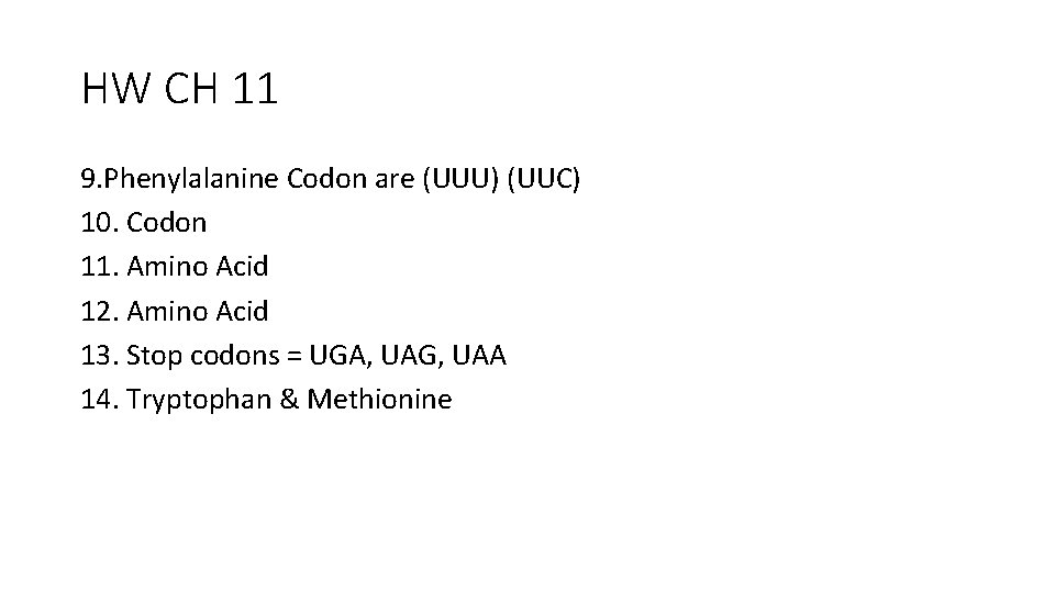 HW CH 11 9. Phenylalanine Codon are (UUU) (UUC) 10. Codon 11. Amino Acid