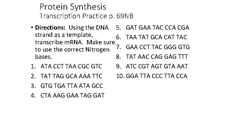 Protein Synthesis Transcription Practice p. 69 NB • Directions: Using the DNA 5. GAT