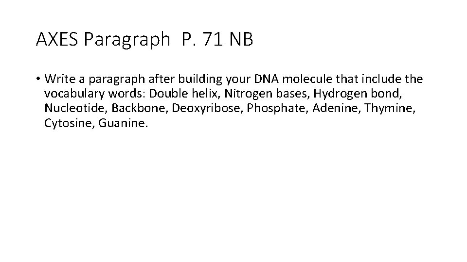 AXES Paragraph P. 71 NB • Write a paragraph after building your DNA molecule