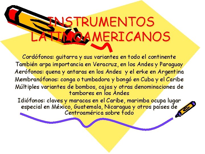 INSTRUMENTOS LATINOAMERICANOS Cordófonos: guitarra y sus variantes en todo el continente También arpa importancia