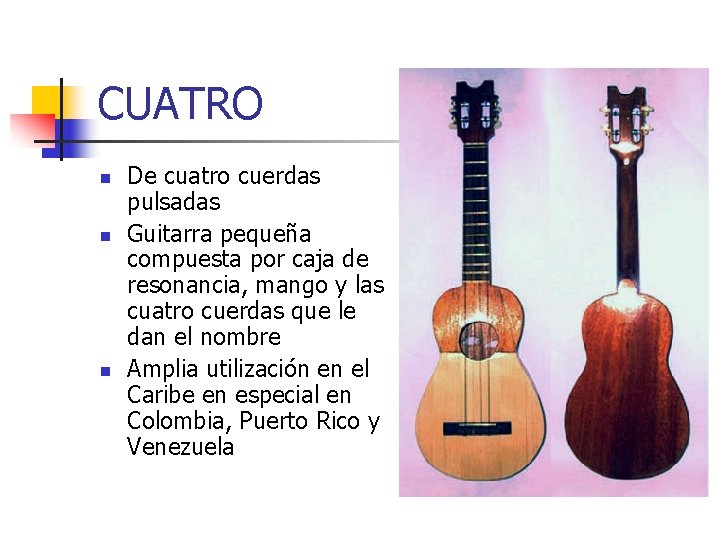 CUATRO n n n De cuatro cuerdas pulsadas Guitarra pequeña compuesta por caja de