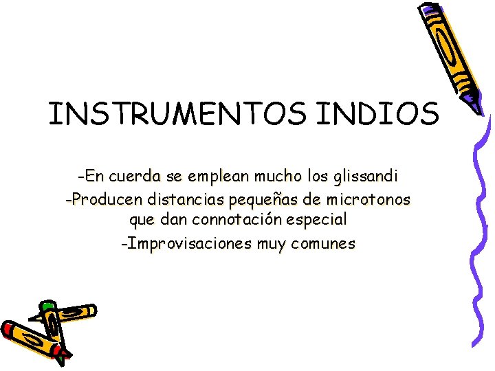 INSTRUMENTOS INDIOS -En cuerda se emplean mucho los glissandi -Producen distancias pequeñas de microtonos