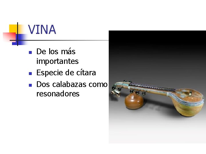 VINA n n n De los más importantes Especie de cítara Dos calabazas como
