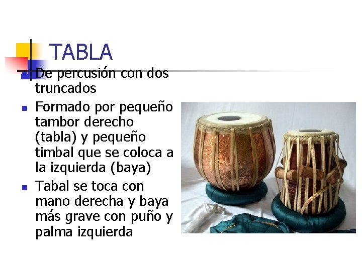 TABLA n n n De percusión con dos truncados Formado por pequeño tambor derecho