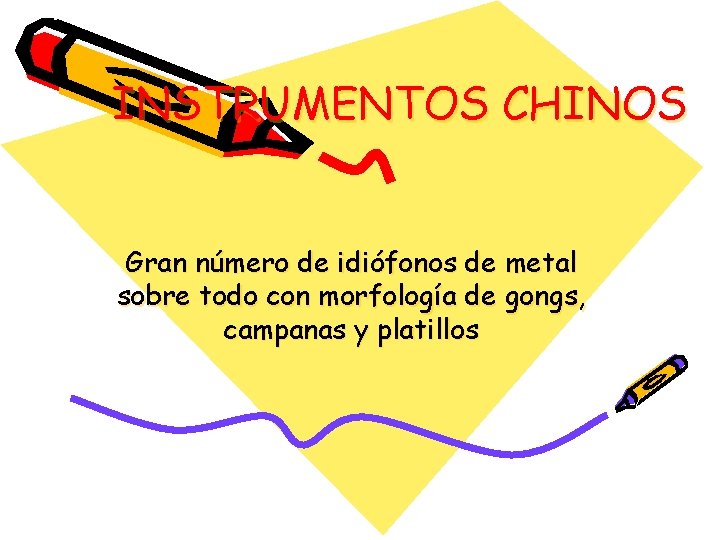 INSTRUMENTOS CHINOS Gran número de idiófonos de metal sobre todo con morfología de gongs,