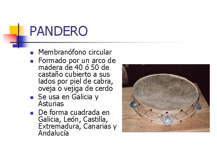 PANDERO n n Membranófono circular Formado por un arco de madera de 40 ó