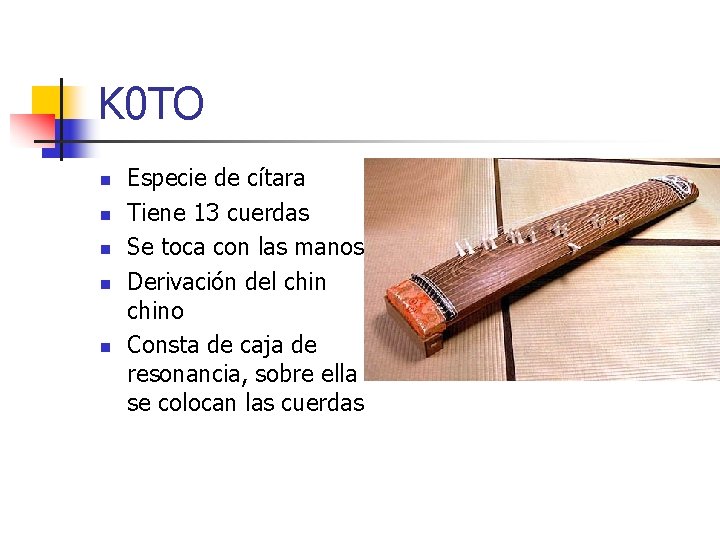 K 0 TO n n n Especie de cítara Tiene 13 cuerdas Se toca