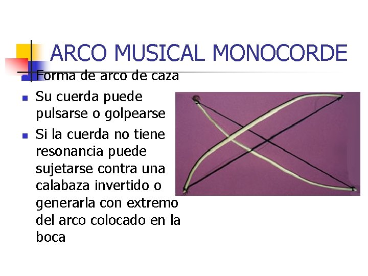 ARCO MUSICAL MONOCORDE n n n Forma de arco de caza Su cuerda puede