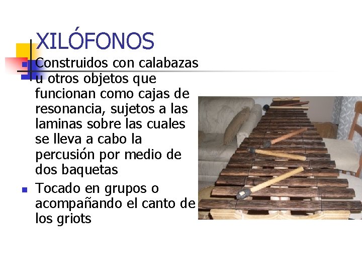 XILÓFONOS n n Construidos con calabazas u otros objetos que funcionan como cajas de