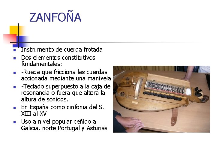 ZANFOÑA n n n Instrumento de cuerda frotada Dos elementos constitutivos fundamentales: -Rueda que