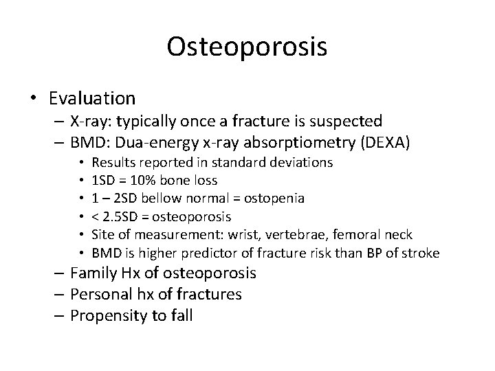 Osteoporosis • Evaluation – X-ray: typically once a fracture is suspected – BMD: Dua-energy