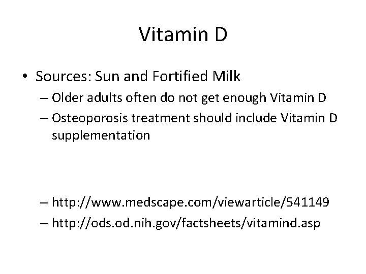 Vitamin D • Sources: Sun and Fortified Milk – Older adults often do not