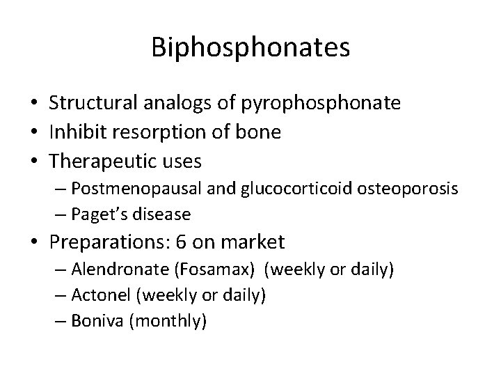 Biphosphonates • Structural analogs of pyrophosphonate • Inhibit resorption of bone • Therapeutic uses