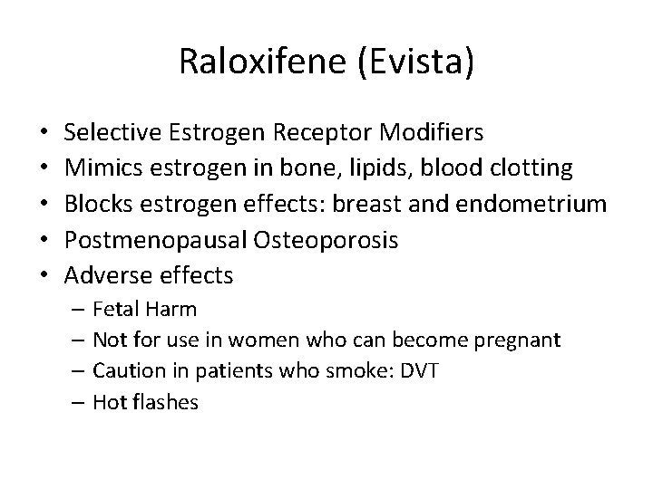 Raloxifene (Evista) • • • Selective Estrogen Receptor Modifiers Mimics estrogen in bone, lipids,