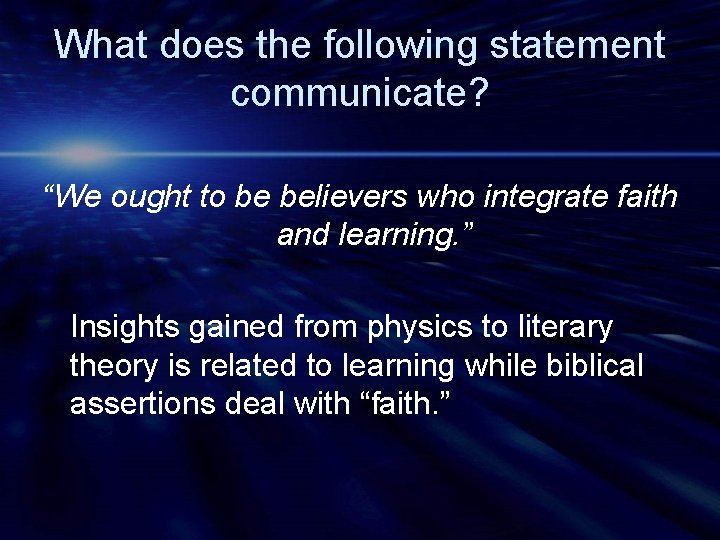 What does the following statement communicate? “We ought to be believers who integrate faith