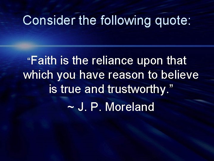 Consider the following quote: “Faith is the reliance upon that which you have reason