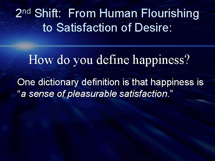 2 nd Shift: From Human Flourishing to Satisfaction of Desire: How do you define