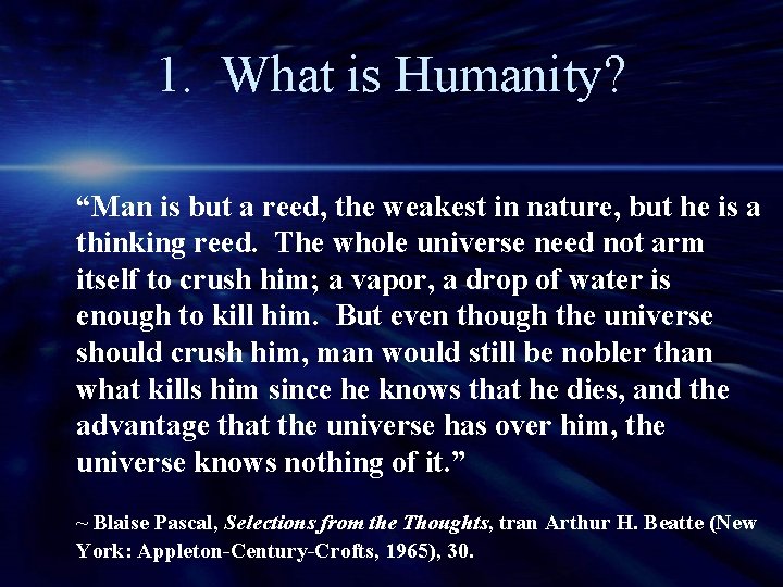 1. What is Humanity? “Man is but a reed, the weakest in nature, but