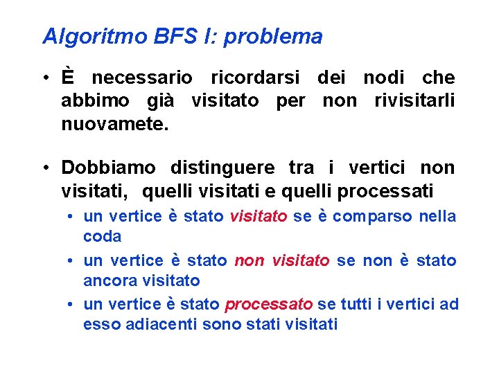 Algoritmo BFS I: problema • È necessario ricordarsi dei nodi che abbimo già visitato