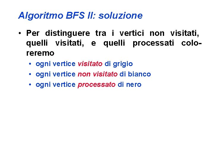 Algoritmo BFS II: soluzione • Per distinguere tra i vertici non visitati, quelli visitati,