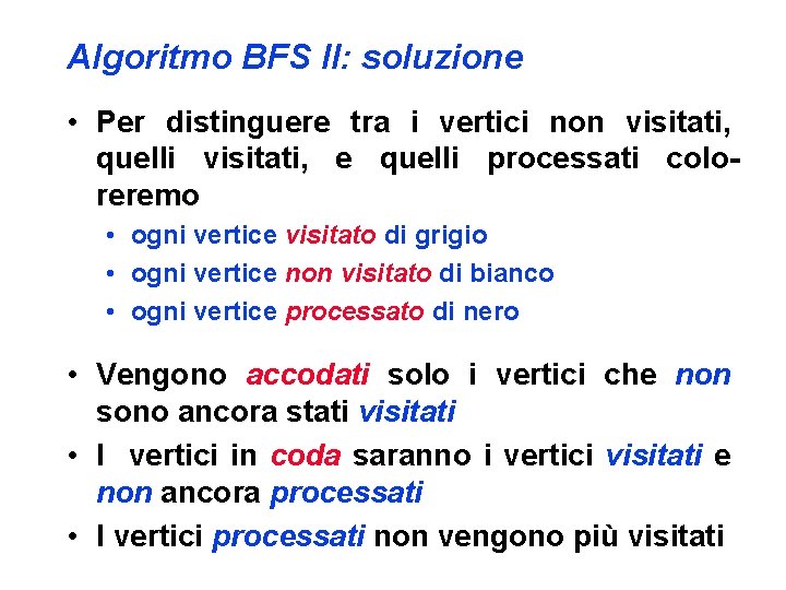 Algoritmo BFS II: soluzione • Per distinguere tra i vertici non visitati, quelli visitati,
