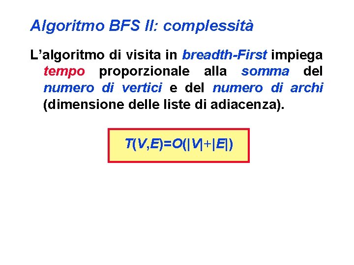 Algoritmo BFS II: complessità L’algoritmo di visita in breadth-First impiega tempo proporzionale alla somma