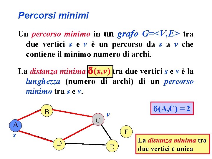 Percorsi minimi Un percorso minimo in un grafo G=<V, E> tra due vertici s