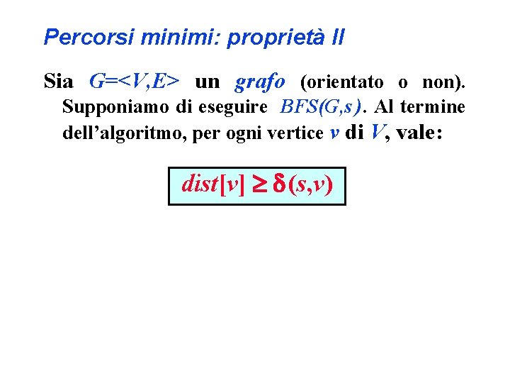 Percorsi minimi: proprietà II Sia G=<V, E> un grafo (orientato o non). Supponiamo di