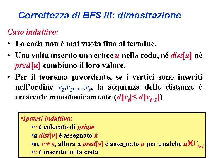 Correttezza di BFS III: dimostrazione Caso induttivo: • La coda non è mai vuota