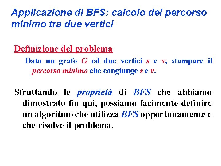 Applicazione di BFS: calcolo del percorso minimo tra due vertici Definizione del problema: Dato