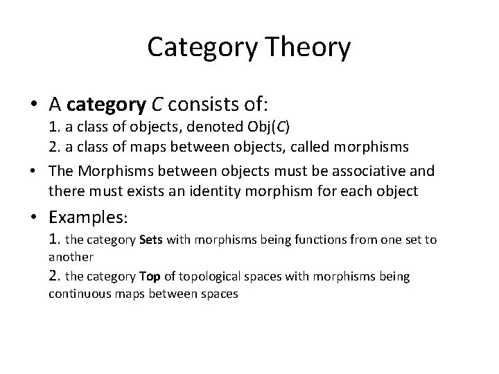 Category Theory • A category C consists of: 1. a class of objects, denoted Category Theory • A category C consists of: 1. a class of objects, denoted