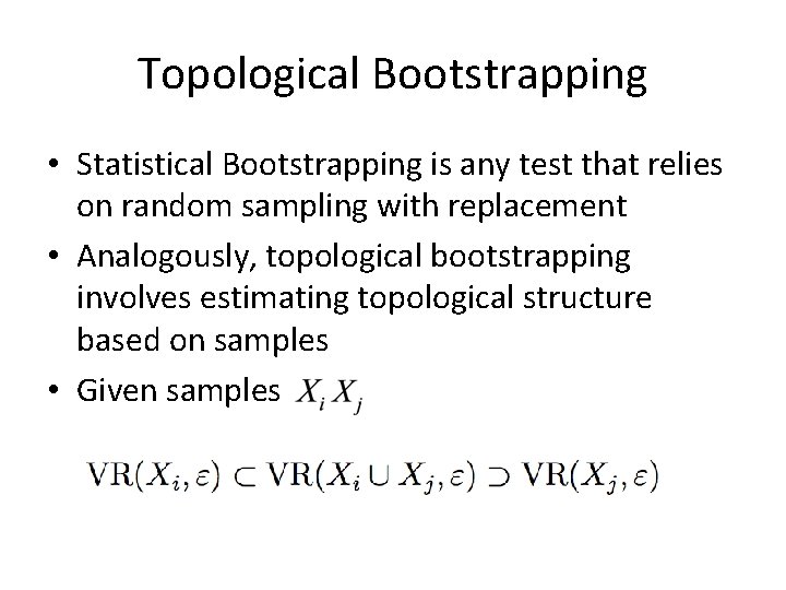 Topological Bootstrapping • Statistical Bootstrapping is any test that relies on random sampling with Topological Bootstrapping • Statistical Bootstrapping is any test that relies on random sampling with