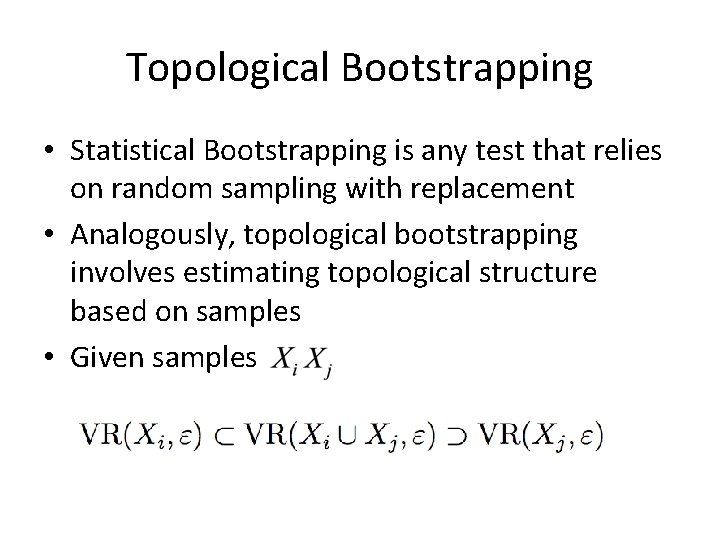 Topological Bootstrapping • Statistical Bootstrapping is any test that relies on random sampling with