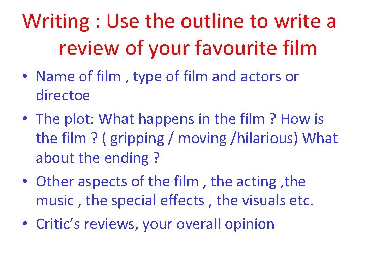 Writing : Use the outline to write a review of your favourite film •