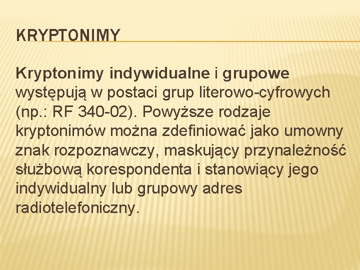 KRYPTONIMY Kryptonimy indywidualne i grupowe występują w postaci grup literowo-cyfrowych (np. : RF 340