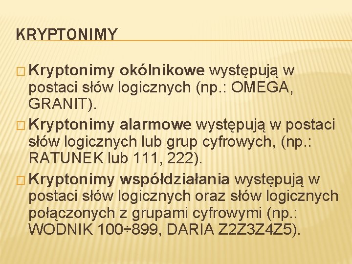 KRYPTONIMY � Kryptonimy okólnikowe występują w postaci słów logicznych (np. : OMEGA, GRANIT). �