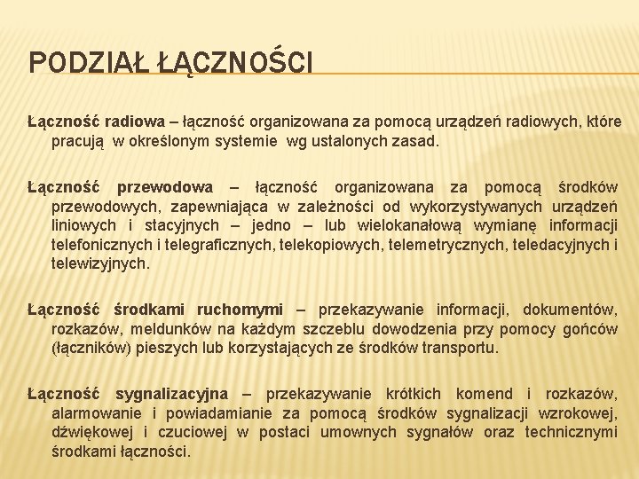 PODZIAŁ ŁĄCZNOŚCI Łączność radiowa – łączność organizowana za pomocą urządzeń radiowych, które pracują w