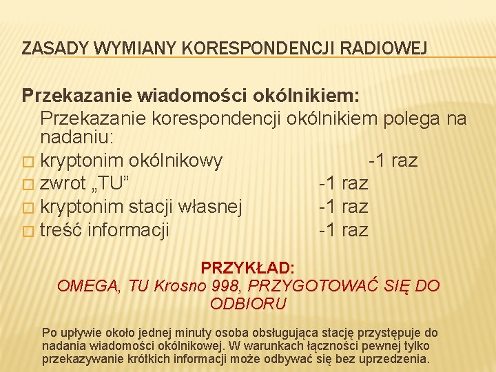 ZASADY WYMIANY KORESPONDENCJI RADIOWEJ Przekazanie wiadomości okólnikiem: Przekazanie korespondencji okólnikiem polega na nadaniu: �